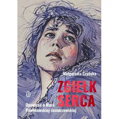 Zgie�k serca. Opowie�� o Marii Pawlikowskiej-Jasnorzewskiej - Ma�gorzata Czy�ska