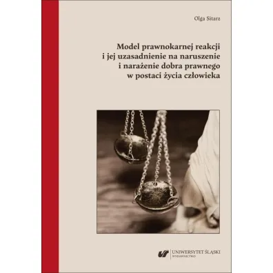 Model prawnokarnej reakcji i jej uzasadnienie na naruszenie i nara�enie dobra prawnego w postaci �ycia cz�owieka - Olga Sitarz