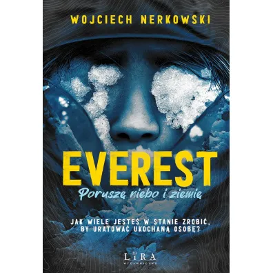 Everest. Porusz� niebo i ziemi�. Jak wiele jeste� w stanie zrobi�, by uratowa� ukochan� osob�? - Wojciech Nerkowski
