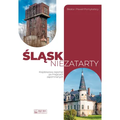�l�sk niezatarty. Krajobrazowy reporta� z miejsc zapomnianych - Beata Pomykalska, Pawe� Pomykalski