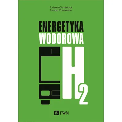 Energetyka wodorowa - Tadeusz Chmielniak, Tomasz  Chmielniak