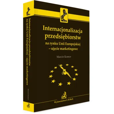 Internacjonalizacja przedsi�biorstw na rynku Unii Europejskiej - uj�cie marketingowe - Marcin Komor