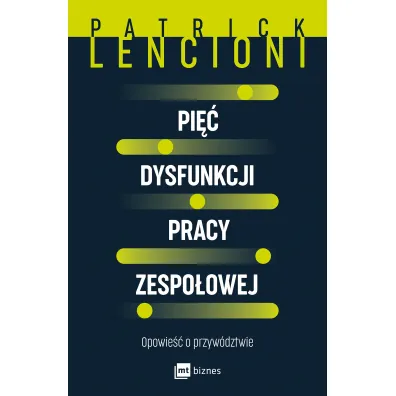 Pi�� dysfunkcji pracy zespo�owej. Opowie�� o przyw�dztwie