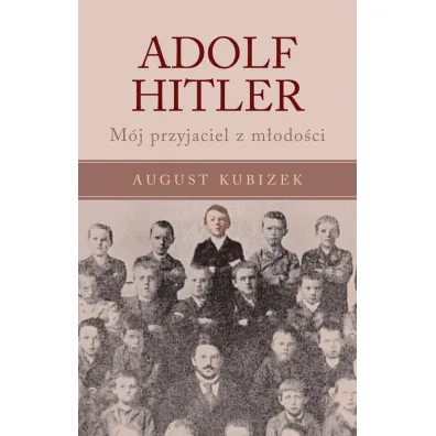 Adolf Hitler. M�j przyjaciel z m�odo�ci - August Kubizek
