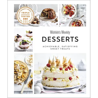 Australian Women's Weekly Desserts. Achievable, Satisfying Sweet Treats - Australian Women s Weekly