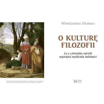 O kultur� filozofii. Co o cz�owieku m�wili najwi�ksi my�liciele ludzko�ci