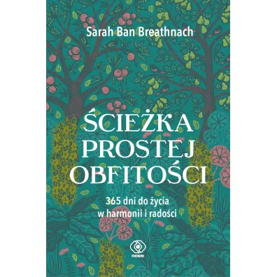 �cie�ka prostej obfito�ci. 365 dni do �ycia w harmonii i rado�ci - Sarah Ban Breathnach
