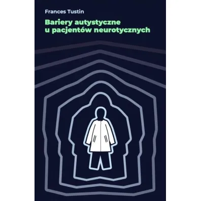 Bariery autystyczne u pacjent�w neurotycznych - Frances  Tustin