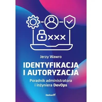 Identyfikacja i autoryzacja. Poradnik administratora i in�yniera DevOps - Jerzy  Wawro