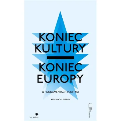 Koniec kultury - koniec Europy: o fundamentach polityki - Red  Pascal Gielen