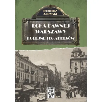 Echa dawnej Warszawy Tom 2. Kolejne 100 adres�w - Ireneusz Zalewski