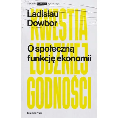 O spo�eczn� funkcj� ekonomii Kwestia ludzkiej godno�ci - Dowbor Ladislau