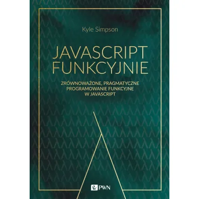 JavaScript funkcyjnie. Zr�wnowa�one, pragmatyczne programowanie funkcyjne w JavaScript - Kyle Simpson
