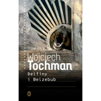 Delfiny i Belzebub - Wojciech Tochman