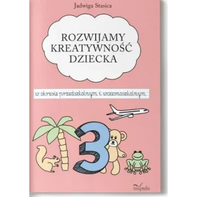Rozwijamy kreatywno�� dziecka w okresie przedszkolnym i wczesnoszkolnym Klasa 3 - Jadwiga Stasica