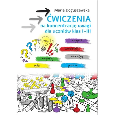 �wiczenia na koncentracj� uwagi dla uczni�w klas 1-3 - Maria Boguszewska