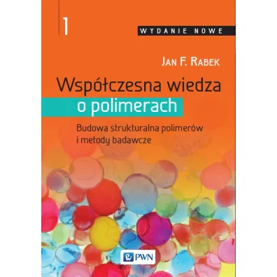 Wsp�czesna wiedza o polimerach. Budowa strukturalna polimer�w i metody badawcze. Tom 1 - Jan F. Rabek