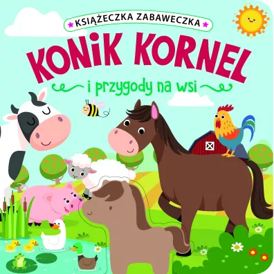 Ksi��eczka zabaweczka. Konik Kornel i przygody na wsi - Jul �yskawa