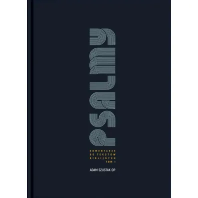 Psalmy. Komentarze do tekst�w biblijnych T.1 - Adam Szustak