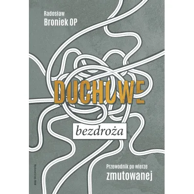 Duchowe bezdro�a. Przewodnik po wierze zmutowanej - Rados�aw  Broniek