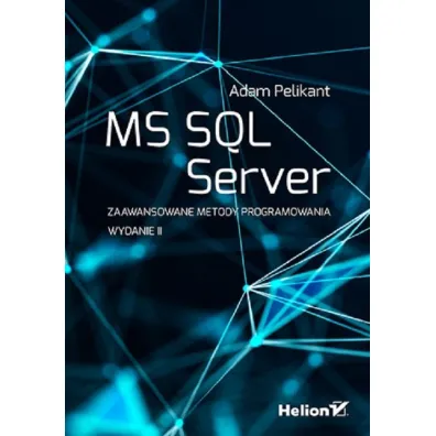 MS SQL Server. Zaawansowane metody programowania - Adam Pelikant