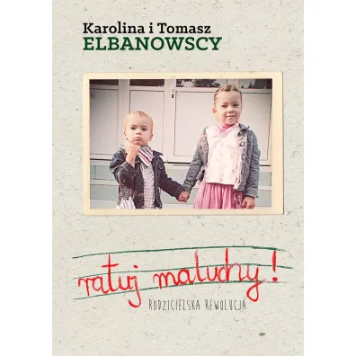 Ratuj Maluchy! Rodzicielska rewolucja - Tomasz Elbanowski, Karolina Elbanowska