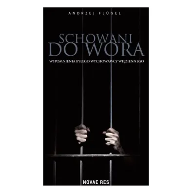 Schowani do wora. Wspomnienia by�ego wychowawcy wi�ziennego - Andrzej  Flugel