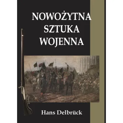 Nowo�ytna sztuka wojenna - Hans Delbruck