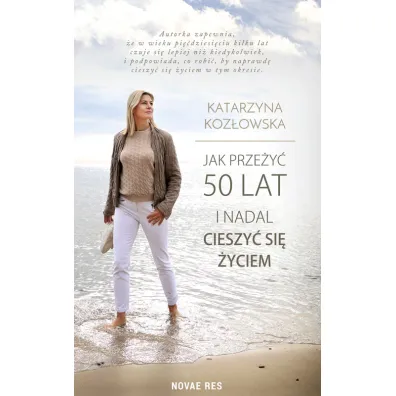 Jak prze�y� 50 lat i nadal cieszy� si� �yciem - Katarzyna Koz�owska
