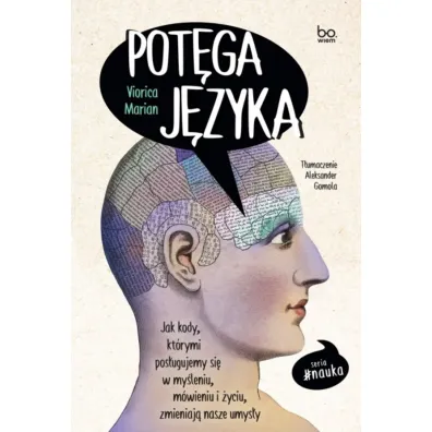 Pot�ga j�zyka. Jak kody, kt�rymi pos�ugujemy si� w my�leniu, m�wieniu i �yciu, zmieniaj� nasze umys�y - Viorica Marian