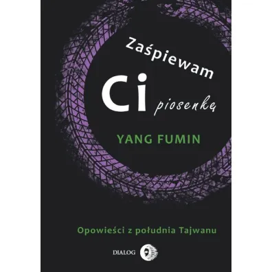 Za�piewam ci piosenk�. Opowie�ci z po�udnia Tajwanu - Yang Fumin