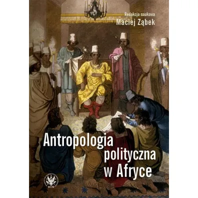 Antropologia polityczna w Afryce - Maciej Z�bek