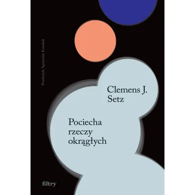 Pociecha rzeczy okr�g�ych - Clemens J. Setz