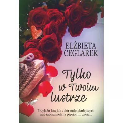 Tylko w twoim lustrze - El�bieta Ceglarek