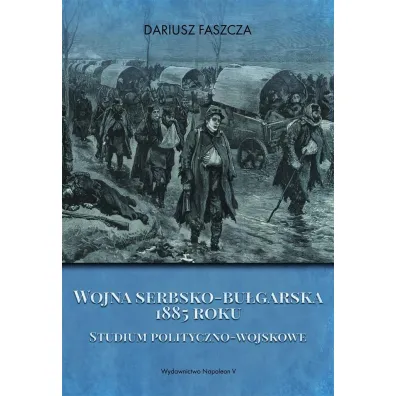 Wojna serbsko-bu�garska 1885 roku - Dariusz Faszcza