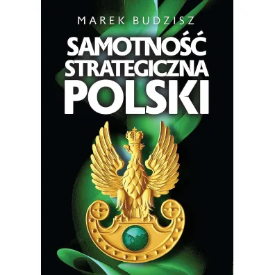 Samotno�� strategiczna Polski - Marek Budzisz