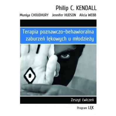 Terapia poznawczo-behawioralna zaburze� l�kowych u m�odzie�y. Zeszyt �wicze�. Program „L�k” - Jennifer Hudson, Muniya Choudhury, Kendall C. Philip, Alicia Webb