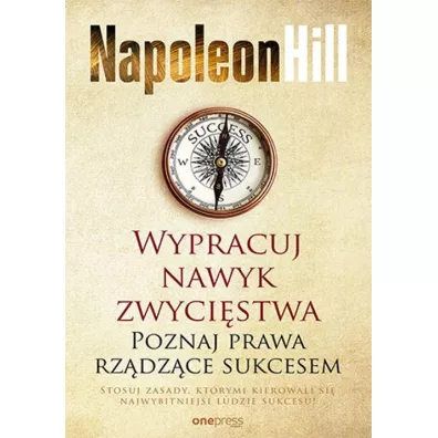 Wypracuj nawyk zwyci�stwa. Poznaj prawa rz�dz�ce sukcesem - Napoleon Hill