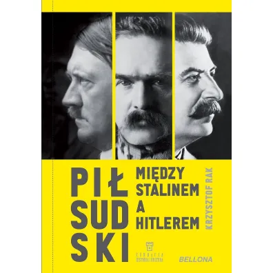 Pi�sudski mi�dzy Stalinem a Hitlerem - Krzysztof  Rak
