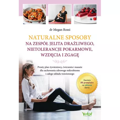 Naturalne sposoby na zesp� jelita dra�liwego, nietolerancje pokarmowe, wzd�cia i zgag�. Prosty plan �ywieniowy, �wiczenia i masa�e dla zachowania zdrowego mikrobiomu i ca�ego uk�adu trawiennego - Megan  Rossi