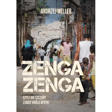 Zenga zenga, czyli jak szczury zjad�y kr�la Afryki - Andrzej Meller