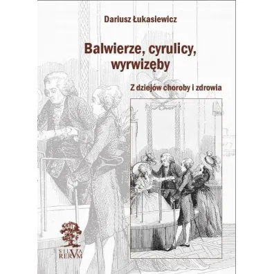 Balwierze, cyrulicy, wyrwiz�by - Dariusz �ukasiewicz