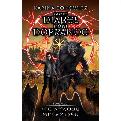 Nie wywo�uj wilka z lasu. Gdzie diabe� m�wi dobranoc. Tom 2 - Karina Bonowicz