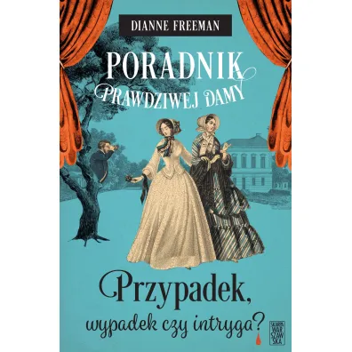 Poradnik prawdziwej damy. Przypadek, wypadek czy intryga? - Dianne Freeman