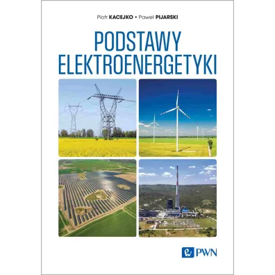 Podstawy elektroenergetyki - Piotr Kacejko, Pawe�  Pijarski