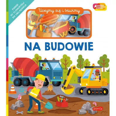 Na budowie. Akademia M�drego Dziecka. Uczymy si� i bawimy