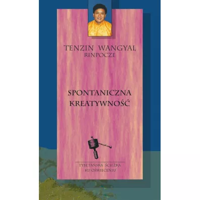 Spontaniczna kreatywno�� - Tenzin Wangyal Rinpocze