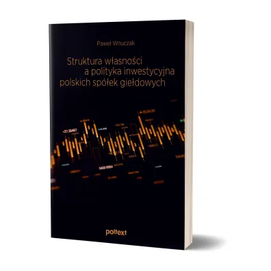 Struktura w�asno�ci a polityka inwestycyjna polskich sp�ek gie�dowych