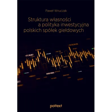 Struktura w�asno�ci a polityka inwestycyjna polskich sp�ek gie�dowych
