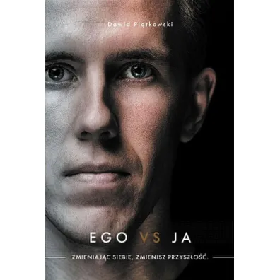 Ego vs ja. Zmieniaj�c siebie, zmienisz przysz�o�� - Dawid Pi�tkowski